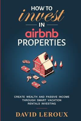 Pre-Owned How To Invest in Airbnb Properties: Create Wealth and Passive Income Through Smart Vacation Rentals Investing (Paperback) 1798434237 9781798434239