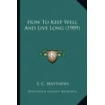 thumbnail image 1 of How To Keep Well And Live Long (1909) (Paperback), 1 of 1