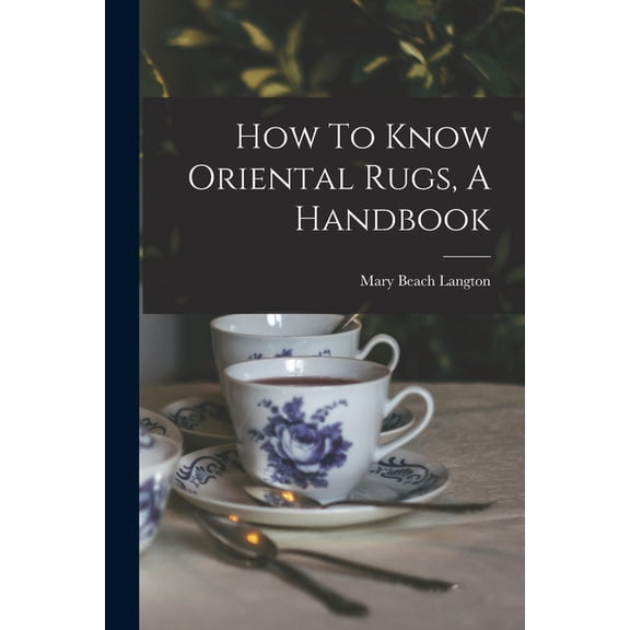 How To Know Oriental Rugs, A Handbook, (Paperback)