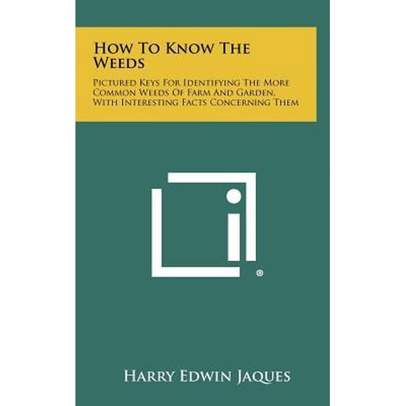 How to Know the Weeds: Pictured Keys for Identifying the More Common Weeds of Farm and Garden, with Interesting Facts Concerning Them Hardcover