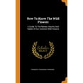 thumbnail image 1 of How To Know The Wild Flowers : A Guide To The Names, Haunts, And Habits Of Our Common Wild Flowers (Hardcover), 1 of 1