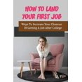 thumbnail image 1 of How To Land Your First Job: Ways To Increase Your Chances Of Getting A Job After College: Find Your First Job Out Of College (Paperback), 1 of 1