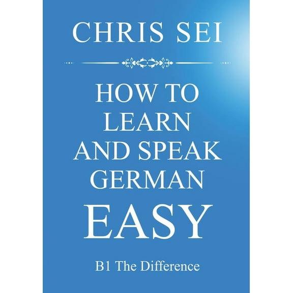 How To Learn And Speak German Easy - Elite German Method: B1 The Difference, (Paperback)