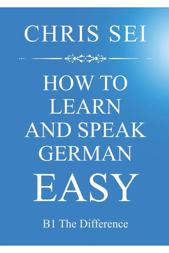 How To Learn And Speak German Easy - Elite German Method: B1 The Difference, (Paperback)