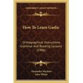 thumbnail image 1 of How To Learn Gaelic : Orthographical Instructions Grammar And Reading Lessons (1906) (Paperback), 1 of 1