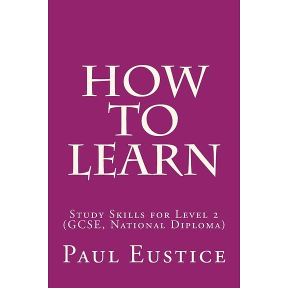 How To Learn: Study Skills for Level 2 (GCSE, National Diploma) (Paperback)
