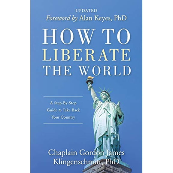 Pre-Owned How To Liberate The World: A Step-By-Step Guide to Take Back Your Country UPDATED (Paperback) 1947360469 9781947360464