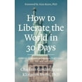 thumbnail image 1 of How To Liberate The World In 30 Days: A Step-By-Step Guide to Take Back Your Country, (Paperback), 1 of 1