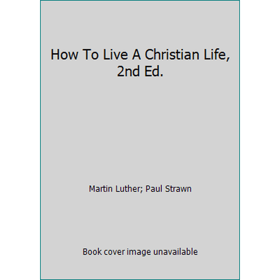 Pre-Owned How To Live A Christian Life, 2nd Ed. (Paperback) 0974852937 9780974852935