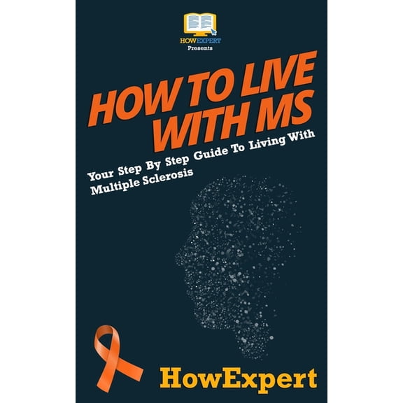 How To Live With MS: Your Step-By-Step Guide To Living With Multiple Sclerosis (Paperback) by Howexpert Press