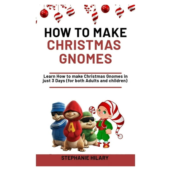 How To Make Christmas Gnomes : Learn How To Make Christmas Gnomes In Just 3 Days (For Both Adults And Children) (Paperback)