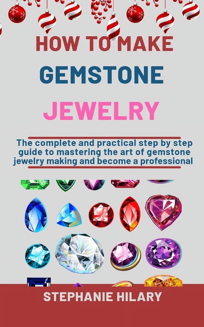 How To Make Gemstone Jewelry The Complete And Practical Step By Step
