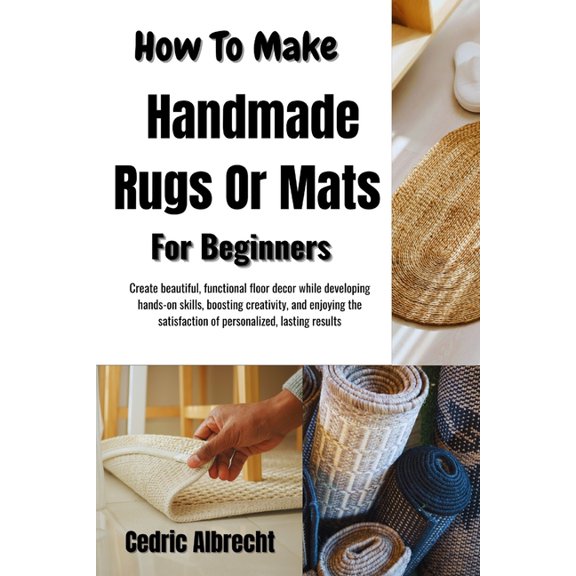 How To Make Handmade Rugs Or Mats For Beginners: Create beautiful, functional floor decor while developing hands-on skil, (Paperback)