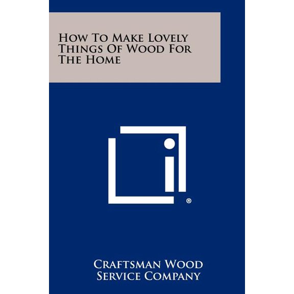How To Make Lovely Things Of Wood For The Home