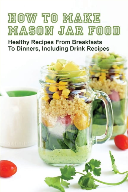 https://i5.walmartimages.com/seo/How-To-Make-Mason-Jar-Food-Healthy-Recipes-From-Breakfasts-To-Dinners-Including-Drink-Recipes-Shelf-Stable-Meals-In-A-Jar-Paperback-9798525125551_5e73673e-b004-43af-9c2b-c224758b84f5.8fd4a7e20c1ca6d0d49291d4b502ab82.jpeg