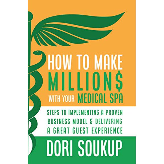 Pre-Owned How To Make Million$ With Your Medical Spa: Steps To Implementing a Proven Business Model & Delivering a Great Guest Experience