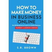 How To Make Money In Business Online The Best No-BS Guide in Entrepreneurship Books, Starting a Business, Small Busines, Paperback