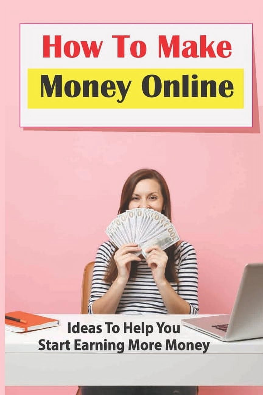 How To Make Money Online: Ideas To Help You Start Earning More Money: Become A Clickworker (Paperback)