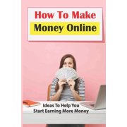 How To Make Money Online Ideas To Help You Start Earning More Money Become A Clickworker Paperback
