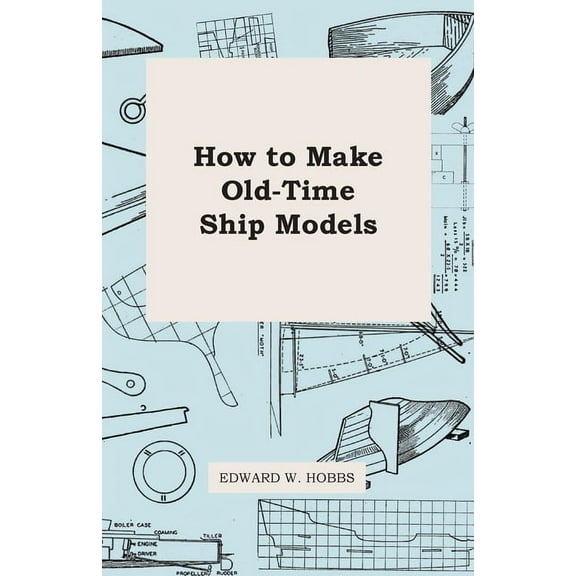 How to Make Old-Time Ship Models, (Paperback)