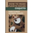 thumbnail image 1 of How To Make Puerto Rican Coquito: Guide To Enjoy Authentic Coquito: Coquito For The Holiday, 1 of 1