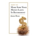 thumbnail image 1 of How To Make Sure Your Money Lasts In Retirement (Paperback) by James Brass, 1 of 1