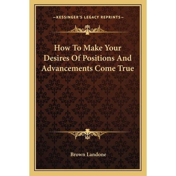 How To Make Your Desires Of Positions And Advancements Come True (Paperback)