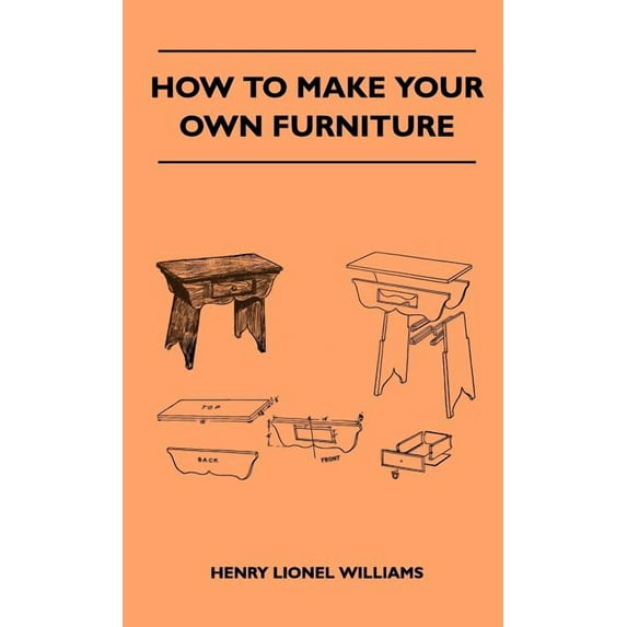 How To Make Your Own Furniture (Hardcover)