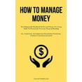 thumbnail image 1 of How To Manage Money: The Indispensable Handbook On Personal Finance For Young Adults To Permanently Overcome Financial Hardship (All Essential Information Regarding Personal Finance For Adolescents) (, 1 of 1