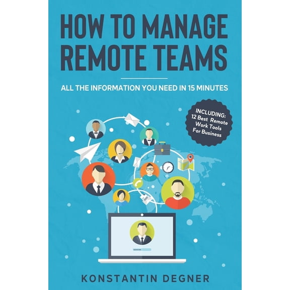 How To Manage Remote Teams: All Information You Need In 15 Minutes