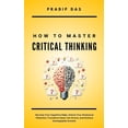 thumbnail image 1 of Life Mastery: A Transformative Journey How To Master Critical Thinking: Harness Your Cognitive Edge, Unlock Your Analytical Potential, Transform Ideas into Act, Book 4, (Paperback), 1 of 1