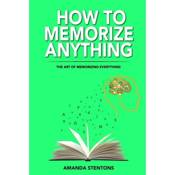 How To Memorize Anything: The Art Of Memorizing Everything, (Paperback)