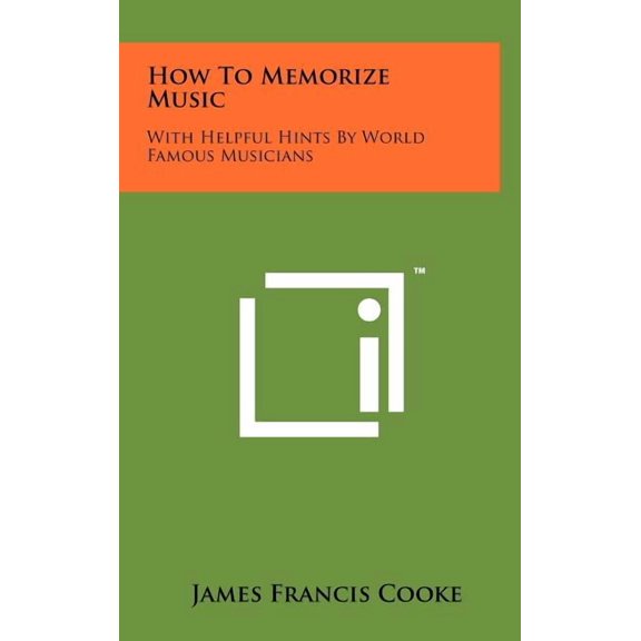 How To Memorize Music : With Helpful Hints By World Famous Musicians (Hardcover)