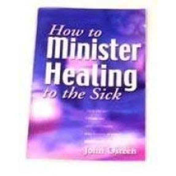 Pre-Owned How To Minister Healing To The Sick (Paperback) 0912631287 9780912631288