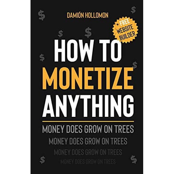How To Monetize Anything: Money Does Grow On Trees (Paperback)