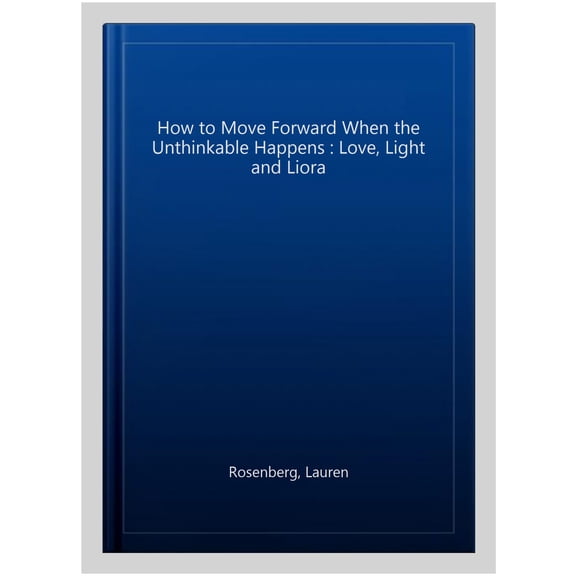 How To Move Forward When The Unthinkable Happens