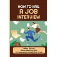 thumbnail image 1 of How To Nail A Job Interview: What To Say When Walking Into A Company Looking For A Job: Job Hunting (Paperback), 1 of 1