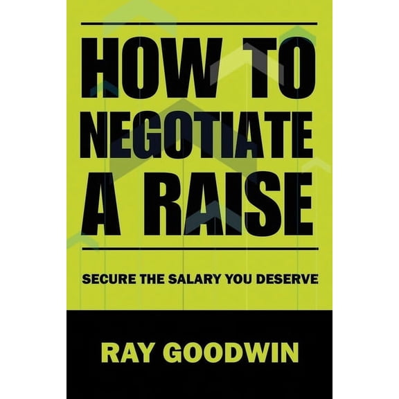 How To Negotiate a Raise: Secure the Salary You Deserve, (Paperback)