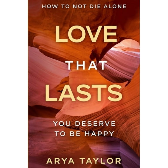 How To Not Die Alone: Love That Lasts - You Deserve To Be Happy, (Paperback)