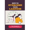 thumbnail image 1 of How To Overcome Your Laziness: Time Management And Personal Productivity: How To Organize Each Day (Paperback), 1 of 1