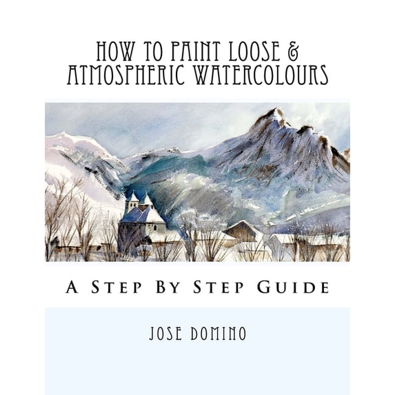 How To Paint Loose & Atmospheric Watercolours: Impressionist Watercolour Techniques, (Paperback)