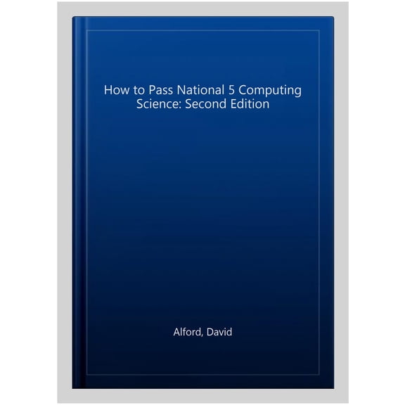 How To Pass National 5 Computing Science: Second Edition