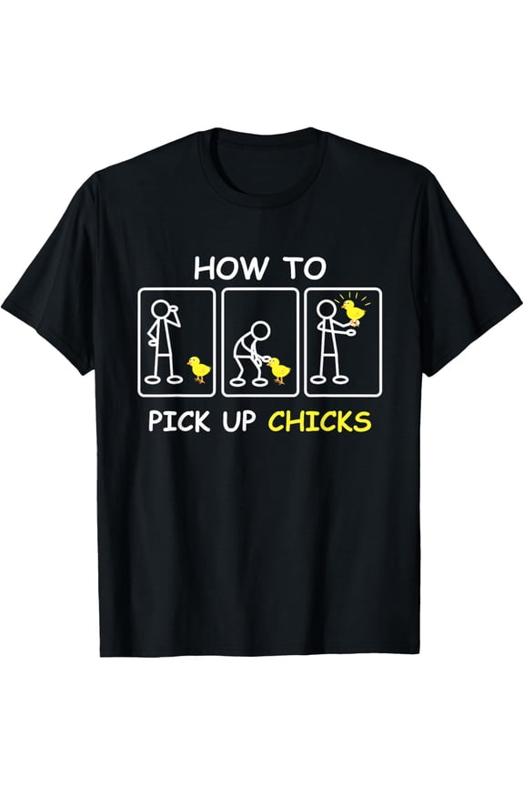 How To Pick Up Chicks Funny Farm Sarcastic Joke Farmer Gifts Funny Creative Graphic T-Shirt