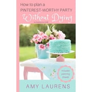 How To Plan A Pinterest-Worthy Party Without Dying Or Losing Your Chill, Paperback