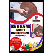 How To Play And Master The Cymbal From Scratch A Simple Beginner Guide To Striking Technique, Grip Control, Sound Shapi, Paperback