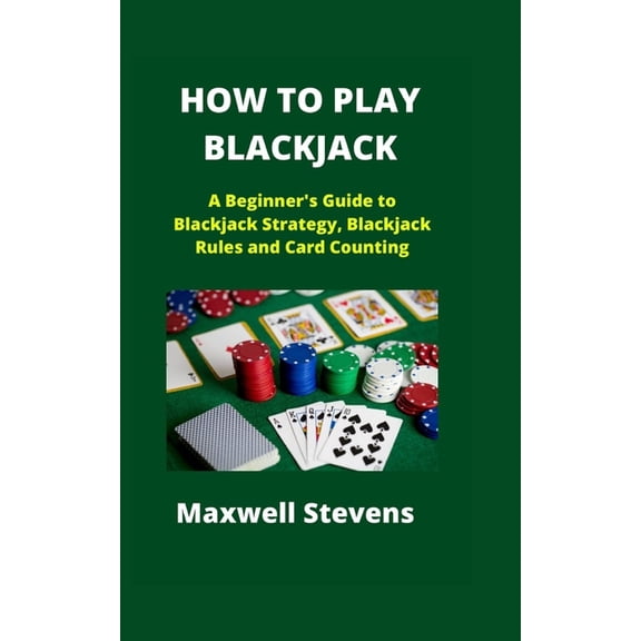 How to Play Blackjack: A Beginner's Guide to Blackjack Strategy, Blackjack Rules and Card Counting, (Paperback)