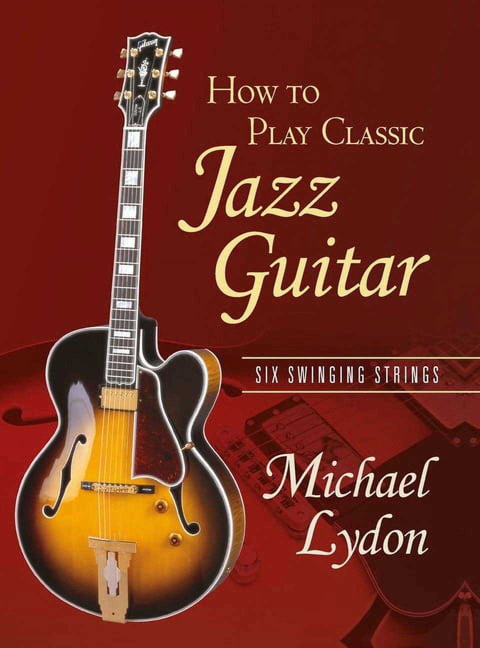 How to Play Classic Jazz Guitar: Six Swinging Strings, (Paperback)