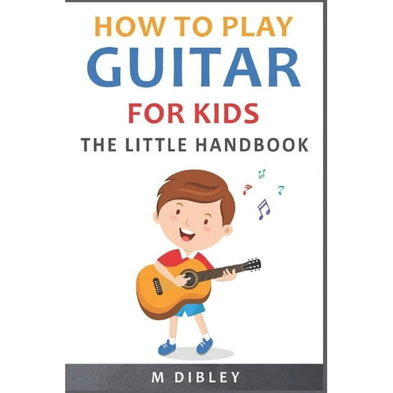 How To Play Guitar For Kids: The Little Handbook (Paperback)