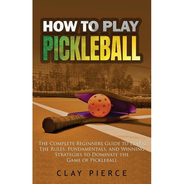 How To Play Pickleball The Complete Beginners Guide to Learn The Rules
