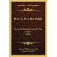 thumbnail image 1 of How to Play the Fiddle: Or Hints to Beginners on the Violin (1908), 1 of 1